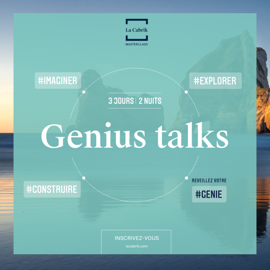 GENIUS TALKS - GENIUS CAMP - GENIE - REVEILLER VOTRE GENIE - EXPLORER - IMAGINER - CONSTRUIRE - PROJET PROFESSIONNEL - CHANGEMENT -