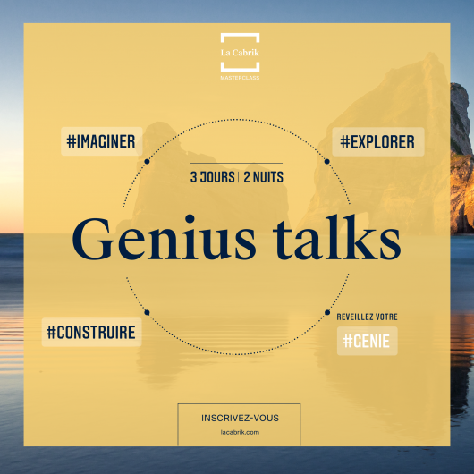 GENIUS TALKS - GENIUS CAMP - GENIE - REVEILLER VOTRE GENIE - EXPLORER - IMAGINER - CONSTRUIRE - PROJET PROFESSIONNEL - CHANGEMENT -